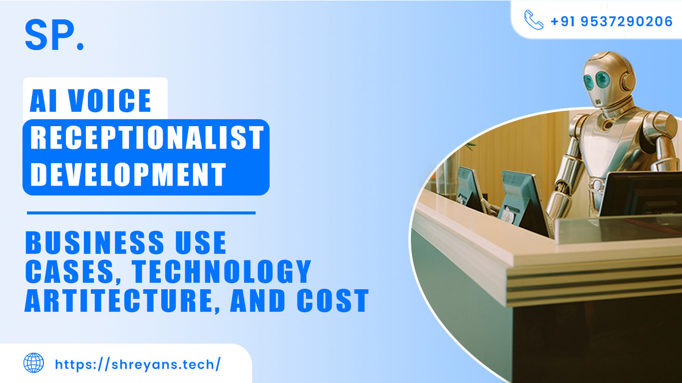 AI voice receptionalist development : Business use cases, Technology Artitecture, and cost