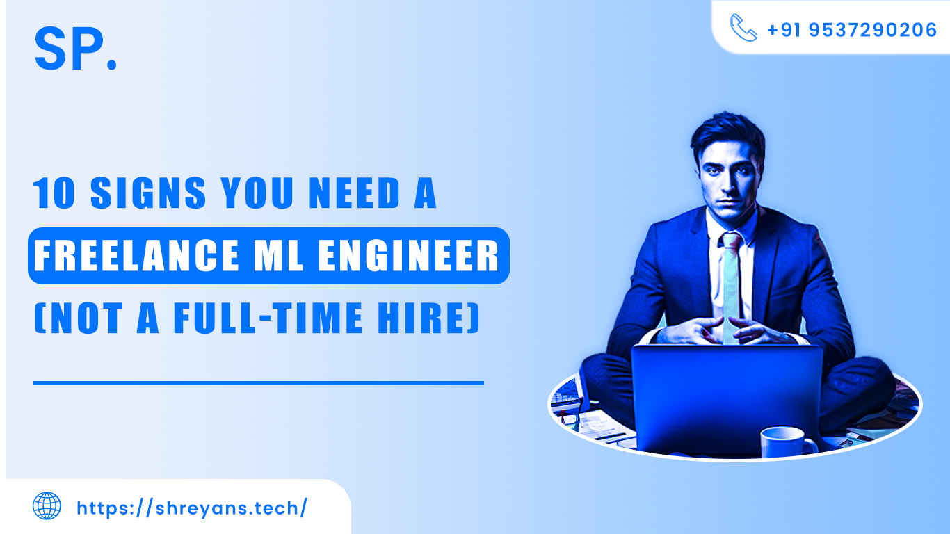 10 Signs You Need a Freelance ML Engineer, Not a Full-Time Hire